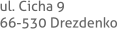ul. Cicha 9  66-530 Drezdenko